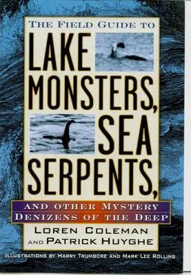 The Field Guide to Lake Monsters, Sea Serpents, and Other Mystery Denizens of the Deep - Loren Coleman