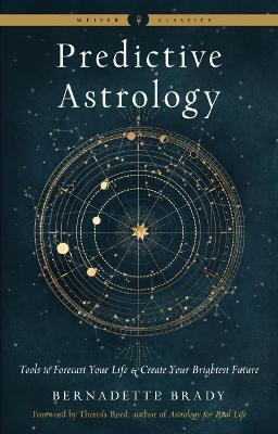 Predictive Astrology: Tools to Forecast Your Life and Create Your Brightest Future - Bernadette Brady