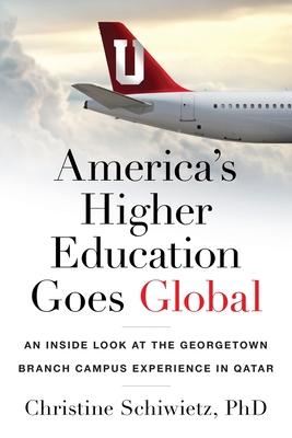 America's Higher Education Goes Global: An Inside Look at the Georgetown Branch Campus Experience in Qatar - Christine Schiwietz