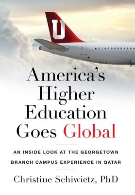 America's Higher Education Goes Global: An Inside Look at the Georgetown Branch Campus Experience in Qatar - Christine Schiwietz
