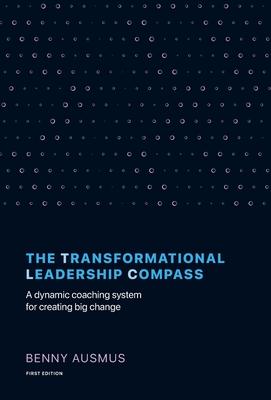 Coperta cărții 'The Transformational Leadership Compass: A Dynamic Coaching System for Creating Big Change - Benny Ausmus'