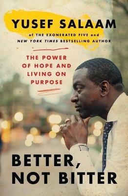 Better, Not Bitter: The Power of Hope and Living on Purpose - Yusef Salaam