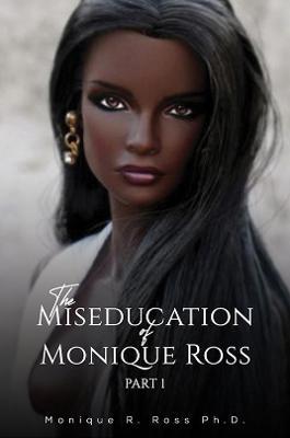The Miseducation of Monique Ross - Monique R. Ross