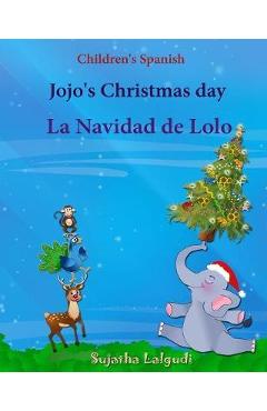 Poza produsului Children's Spanish: Jojo's Christmas day. La Navidad de Lolo (Christmas book): Children's Picture book English-Spanish (Bilingual Edition) - Sujatha Lalgudi