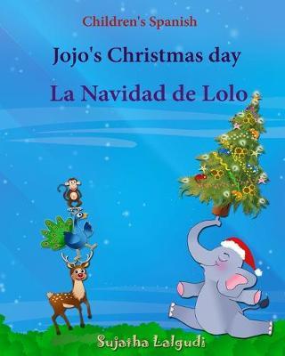Children's Spanish: Jojo's Christmas day. La Navidad de Lolo (Christmas book): Children's Picture book English-Spanish (Bilingual Edition) - Sujatha Lalgudi