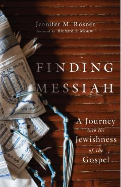 Finding Messiah: A Journey Into the Jewishness of the Gospel - Jennifer M. Rosner