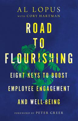 Road to Flourishing: Eight Keys to Boost Employee Engagement and Well-Being - Al Lopus