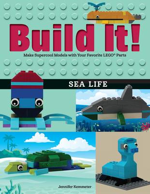 Build It! Sea Life: Make Supercool Models with Your Favorite Lego(r) Parts - Jennifer Kemmeter