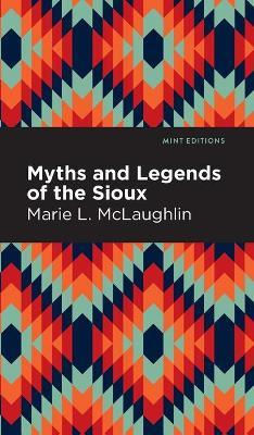 Myths and Legends of the Sioux - Marie L. Mclaughlin