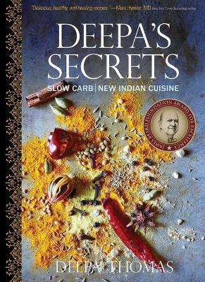 Deepa's Secrets: Slow Carb New Indian Cuisine - Deepa Thomas