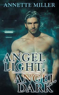 Angel Light, Angel Dark - Annette Miller