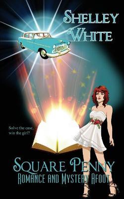 Square Penny: Romance and Mystery Afoot - Shelley White