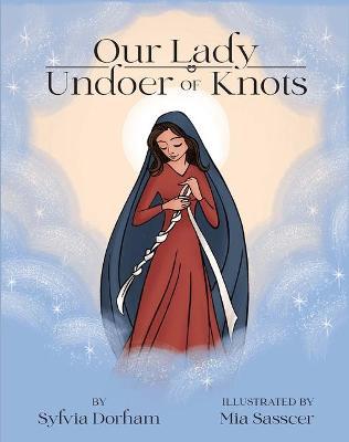 Our Lady Undoer of Knots - Sylvia Dorham