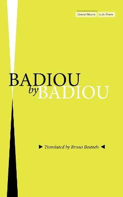 Badiou by Badiou - Alain Badiou
