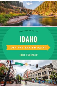 Idaho Off the Beaten Path(r): Discover Your Fun - Julie Fanselow