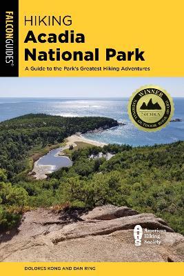 Hiking Acadia National Park: A Guide to the Park's Greatest Hiking Adventures - Dolores Kong