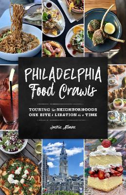 Philadelphia Food Crawls: Touring the Neighborhoods One Bite and Libation at a Time - Jacklin Altman