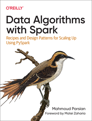 Data Algorithms with Spark: Recipes and Design Patterns for Scaling Up Using Pyspark - Mahmoud Parsian