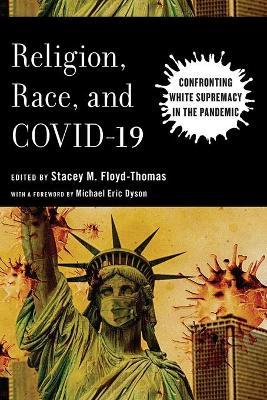 Religion, Race, and Covid-19: Confronting White Supremacy in the Pandemic - Stacey M. Floyd-thomas