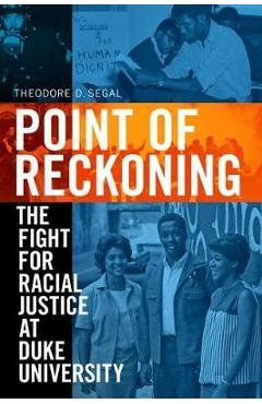 Coperta cărții 'Point of Reckoning: The Fight for Racial Justice at Duke University - Theodore D. Segal'