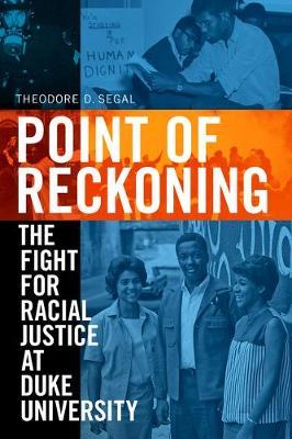 Point of Reckoning: The Fight for Racial Justice at Duke University - Theodore D. Segal