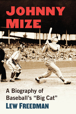 Johnny Mize: A Biography of Baseball's Big Cat - Lew Freedman
