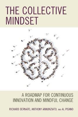 The Collective Mindset: A Roadmap for Continuous Innovation and Mindful Change - Richard Bernato