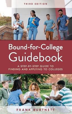 Bound-For-College Guidebook: A Step-By-Step Guide to Finding and Applying to Colleges - Frank Burtnett