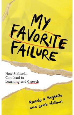 My Favorite Failure: How Setbacks Can Lead to Learning and Growth - Ronald A. Beghetto