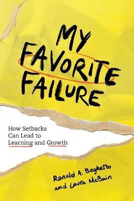 My Favorite Failure: How Setbacks Can Lead to Learning and Growth - Ronald A. Beghetto