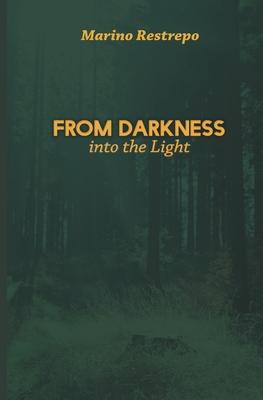 From Darkness Into the Light - Marino Restrepo
