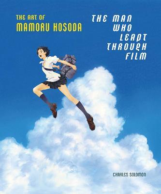 The Man Who Leapt Through Film: The Art of Mamoru Hosoda - Charles Solomon