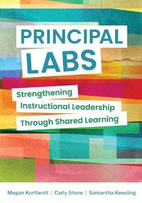 Principal Labs: Strengthening Instructional Leadership Through Shared Learning - Megan Kortlandt
