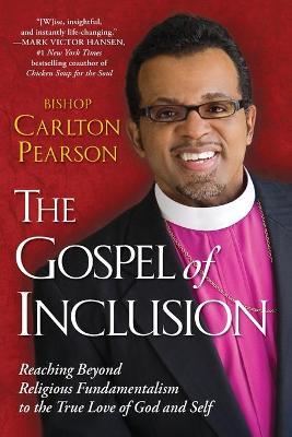 The Gospel of Inclusion: Reaching Beyond Religious Fundamentalism to the True Love of God and Self - Carlton Pearson