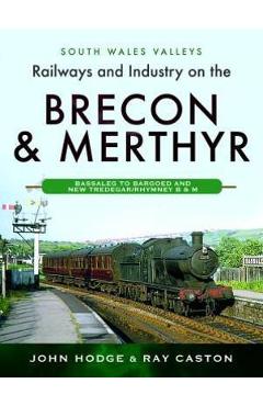 Poza produsului Railways and Industry on the Brecon & Merthyr: Bassaleg to Bargoed and New Tredegar/Rhymney B & M - John Hodge