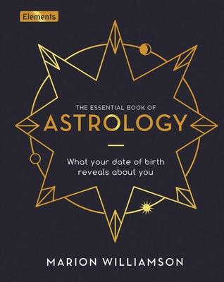 The Essential Book of Astrology: What Your Date of Birth Reveals about You - Marion Williamson