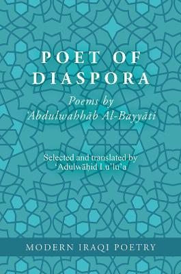 Modern Iraqi Poetry: Abdulwahhab Al-Bayyati: Poet of Diaspora - Abdulwāhid Lu'lu'a