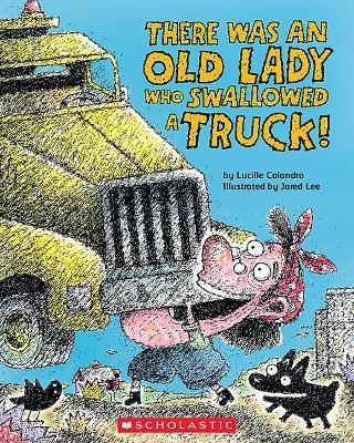 There Was an Old Lady Who Swallowed a Truck - Lucille Colandro