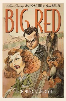 Big Red: A Novel Starring Rita Hayworth and Orson Welles - Jerome Charyn