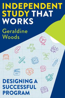Independent Study That Works: Designing a Successful Program - Geraldine Woods