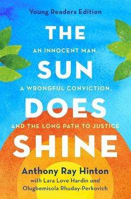 The Sun Does Shine (Young Readers Edition): An Innocent Man, a Wrongful Conviction, and the Long Path to Justice - Anthony Ray Hinton