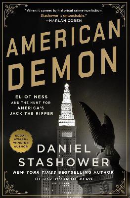 American Demon: Eliot Ness and the Hunt for America's Jack the Ripper - Daniel Stashower