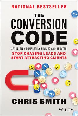 The Conversion Code: Stop Chasing Leads and Start Attracting Clients - Chris Smith