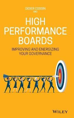 High Performance Boards: Improving and Energizing Your Governance - Didier Cossin