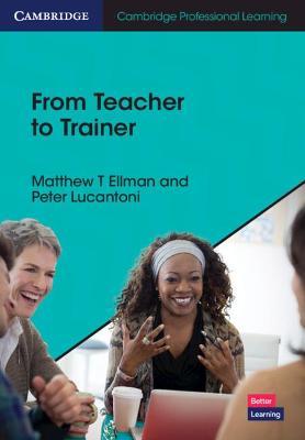 From Teacher to Trainer - Matthew T. Ellman