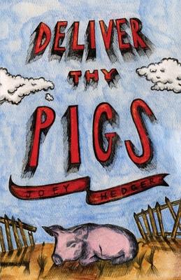 Deliver Thy Pigs - Joey Hedger