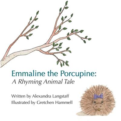 Emmaline the Porcupine: A Rhyming Animal Tale - Alexandra Langstaff