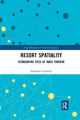 Resort Spatiality: Reimagining Sites of Mass Tourism - Zelmarie Cantillon