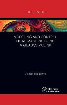 Modeling and Control of AC Machine Using Matlab(r)/Simulink - Mourad Boufadene