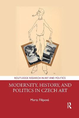 Modernity, History, and Politics in Czech Art - Marta Filipov�